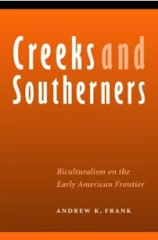 Creeks and Southerners- Biculturalism on the Early American Frontier