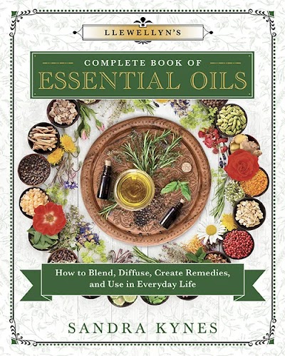 Llewellyn s Complete Book of Essential Oils-How to Blend, Diffuse, Create Remedies, and Use