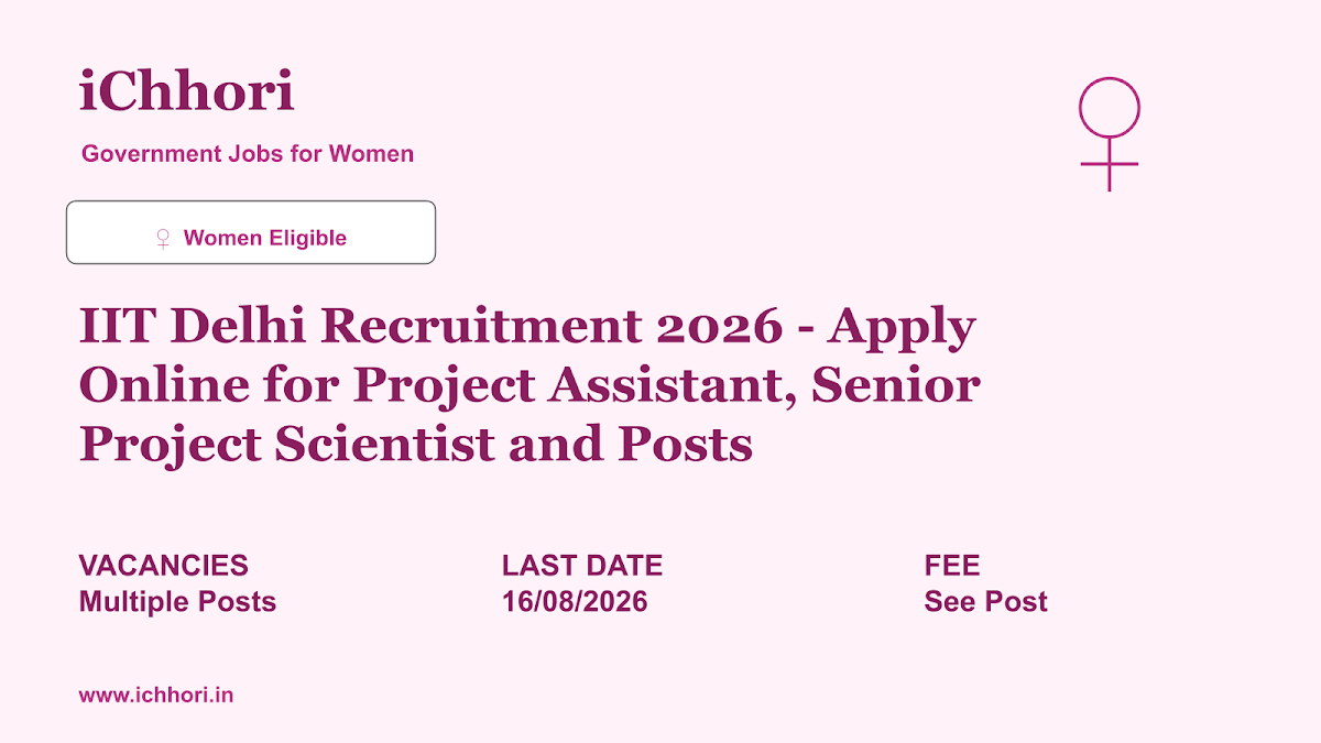 IIT Delhi Recruitment 2026 - Apply Online for Project Assistant, Senior Project Scientist and Posts - iChhori