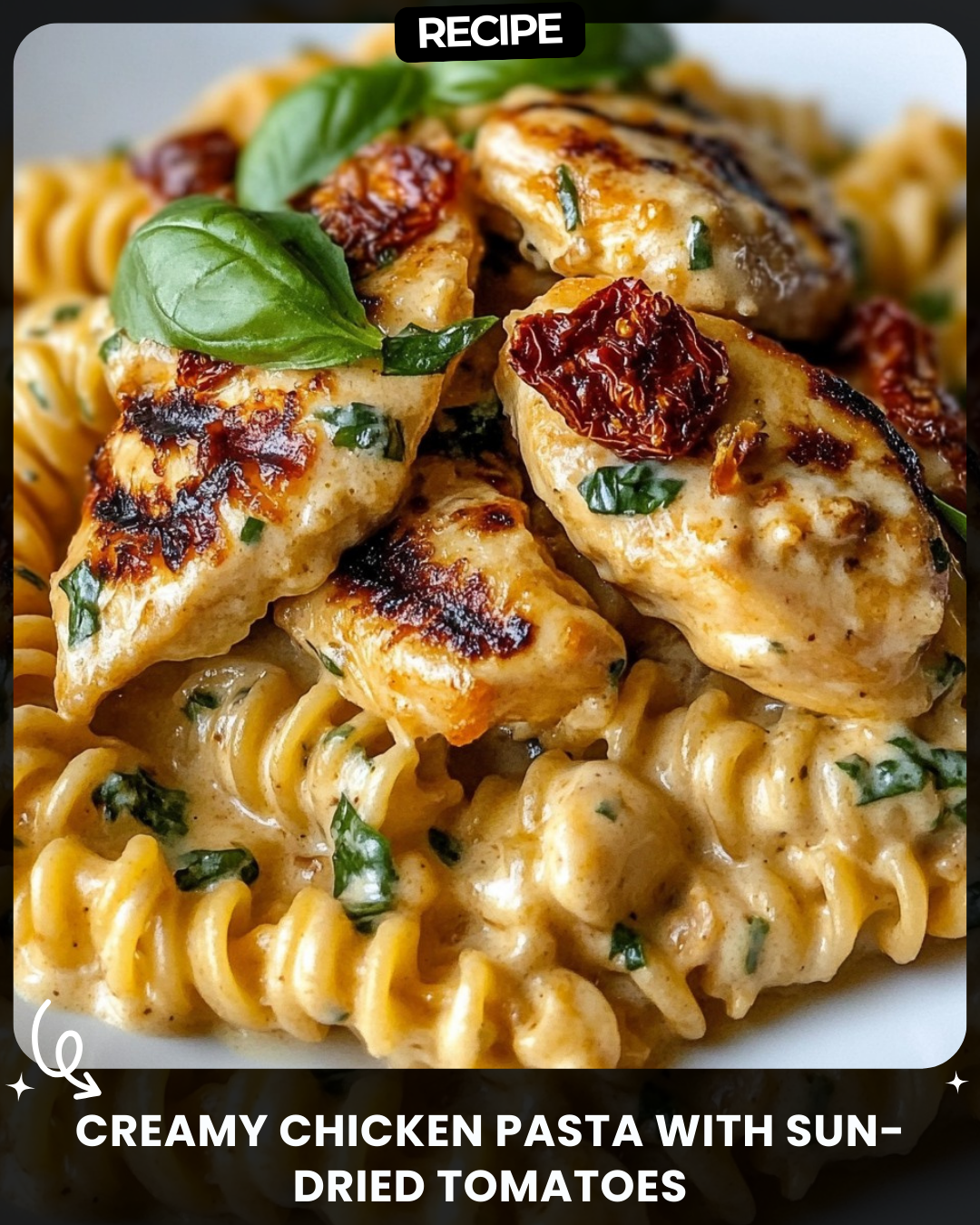 Creamy Chicken Pasta with Sun-Dried Tomatoes