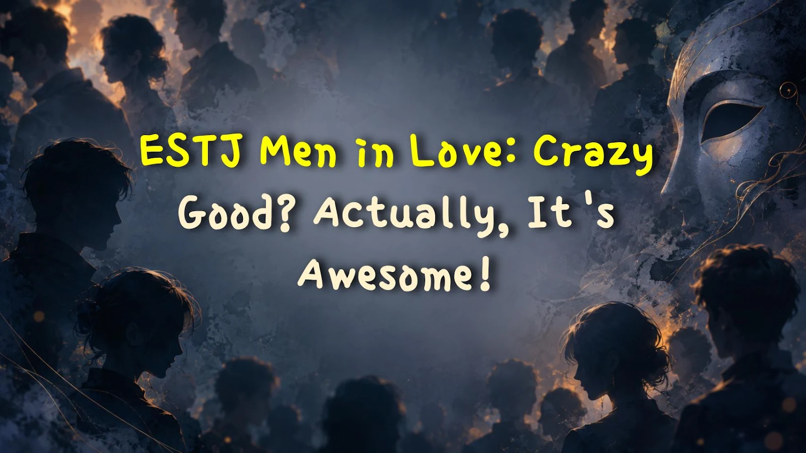 ESTJ Men in Love: Crazy Good? Actually, It's Awesome!