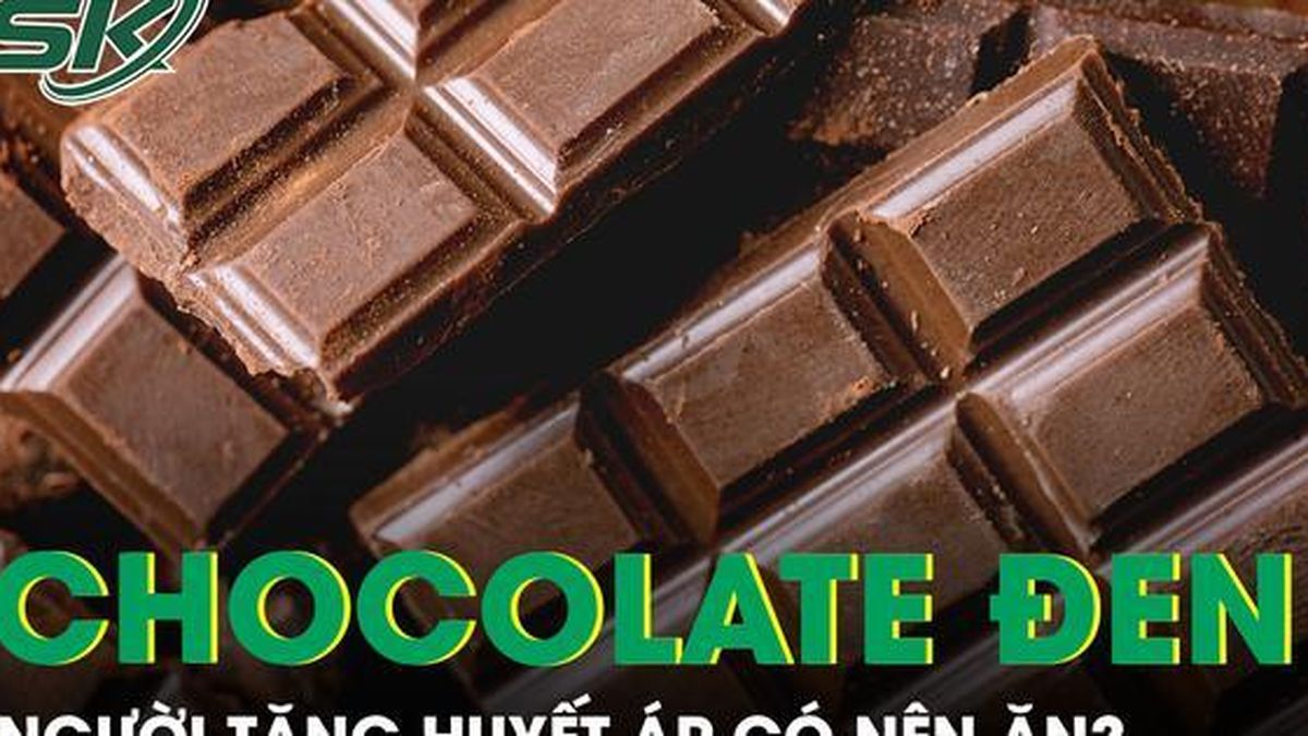 Người tăng huyết áp có nên ăn chocolate đen? - Báo Sức Khỏe &amp; Đời Sống