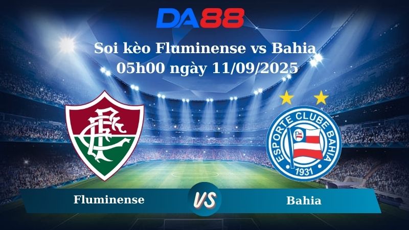Soi kèo Fluminense vs Bahia 05h00 ngày 11/09/2025