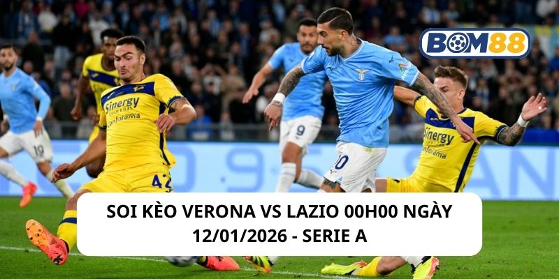 Soi kèo Verona vs Lazio 00h00 ngày 12/01/2026