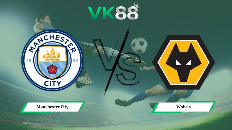 Nhận định soi kèo Manchester City vs Wolves 22h00 ngày 24/01/2026