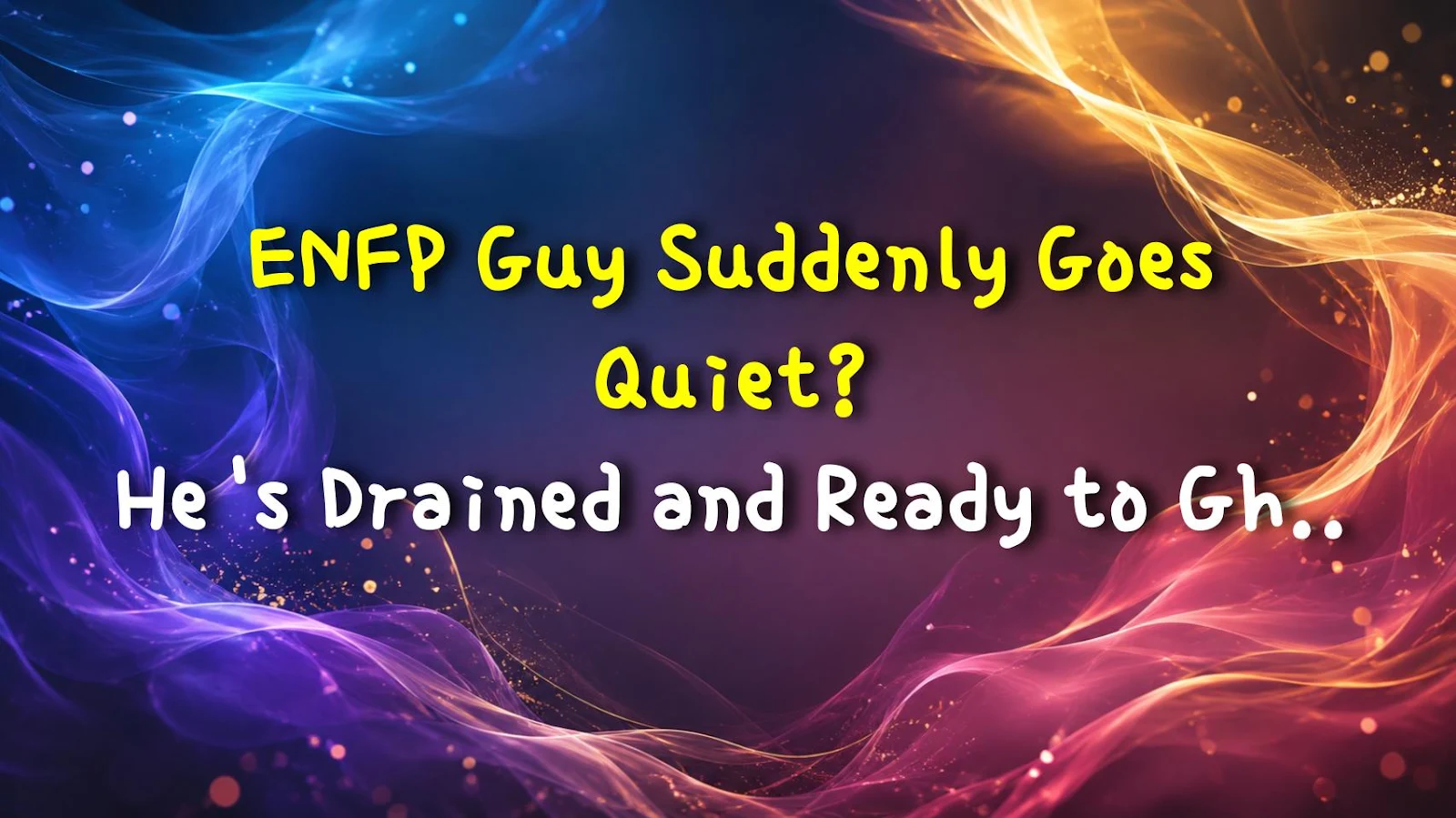 ENFP Guy Suddenly Goes Quiet? He's Drained and Ready to Ghost