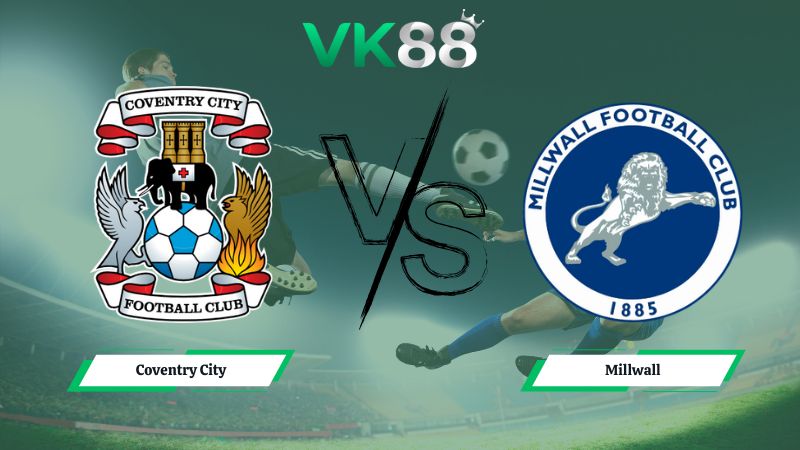 Nhận định soi kèo Coventry City vs Millwall 02h45 ngày 21/01/2026