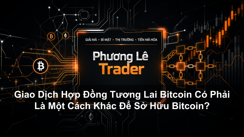 Giao Dịch Hợp Đồng Tương Lai Bitcoin Có Phải Là Một Cách Khác Để Sở Hữu Bitcoin?