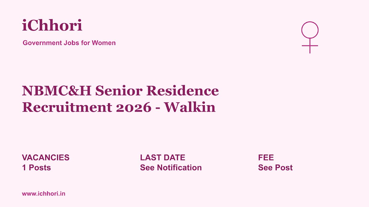 NBMC&H Senior Residence Recruitment 2026 - Walkin - iChhori