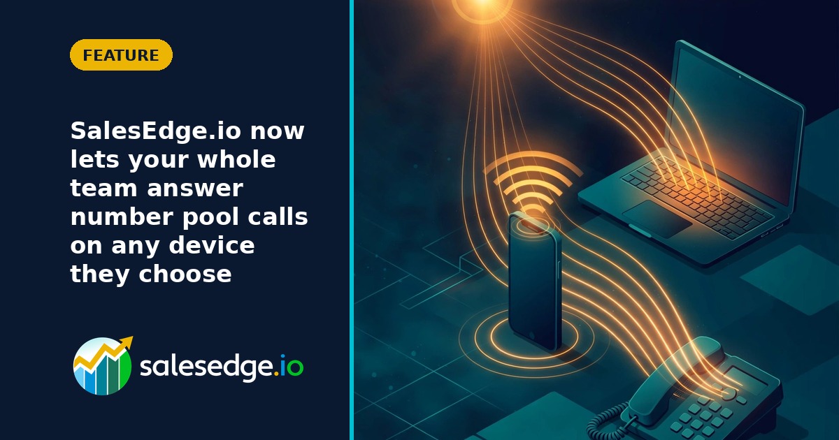 SalesEdge.io now lets your whole team answer number pool calls on any device they choose