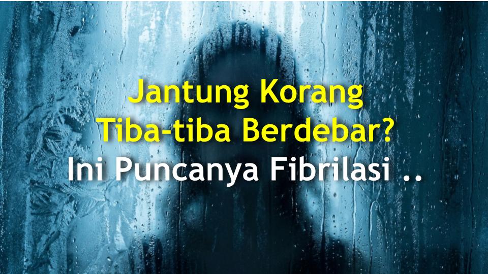 Jantung Korang Tiba-tiba Berdebar? Ini Puncanya Fibrilasi Atrial!
