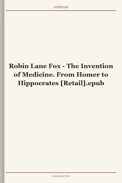 The Invention of Medicine. From Homer to Hippocrates