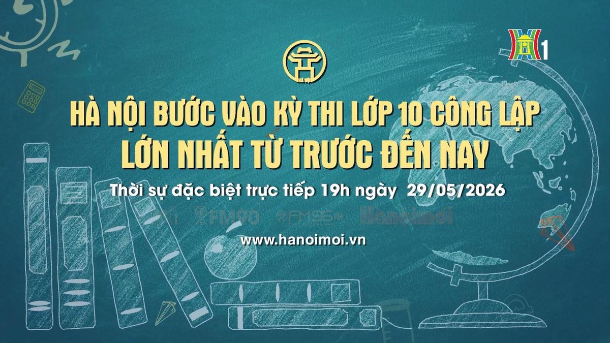 Đón xem chương trình thời sự ngày 29/5 'Hà Nội bước vào kỳ thi lớp 10 công lập lớn nhất từ trước đến nay' - Đài Phát thanh và truyền hình Hà Nội