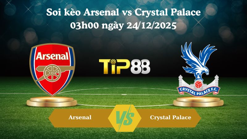 soi kèo Arsenal vs Crystal Palace 03h00 ngày 24/12/2025