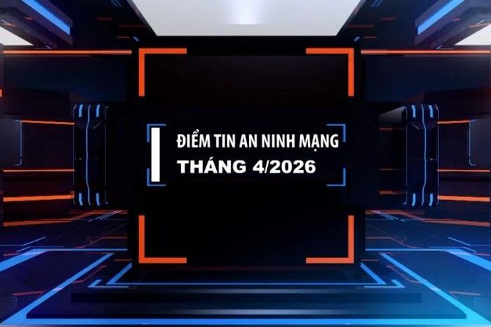 [Video] Điểm tin an ninh mạng tháng 4/2026 - Báo Nhân Dân