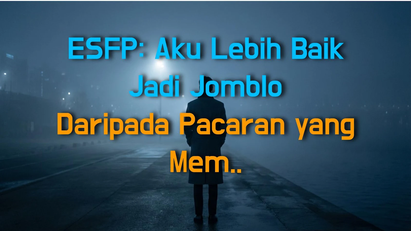 ESFP: Aku Lebih Baik Jadi Jomblo Daripada Pacaran yang Membosankan, Titik.