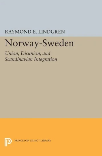 Norway-Sweden- Union, Disunion, and Scandinavian Integration
