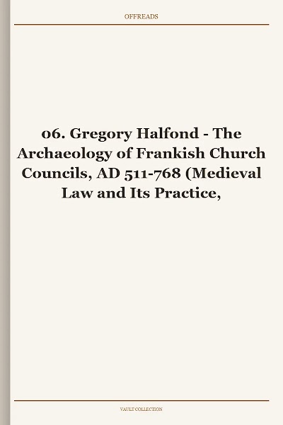 The Archaeology of Frankish Church Councils, AD 511-768 (Medieval Law and Its Practice, Book 6)