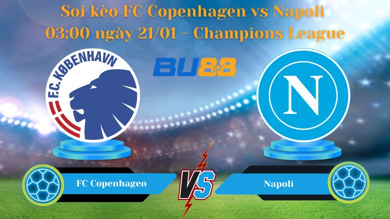 Soi kèo FC Copenhagen vs Napoli 03:00 ngày 21/01