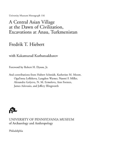 A Central Asian Village at the Dawn of Civilization- Excavations at Anau, Turkmenistan