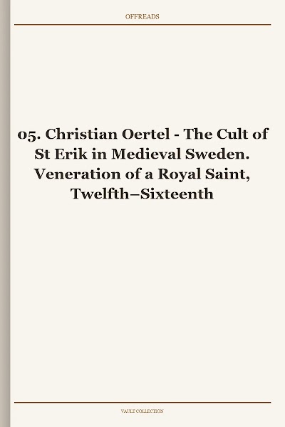 The Cult of St Erik in Medieval Sweden. Veneration of a Royal Saint, Twelfth–Sixteenth Centuries (Acta Scandinavica, Book 5)