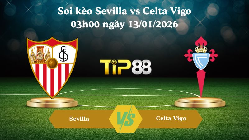 soi kèo Sevilla vs Celta Vigo 03h00 ngày 13/01/2026