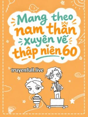 Mang Theo Nam Thần Xuyên Về Thập Niên 60