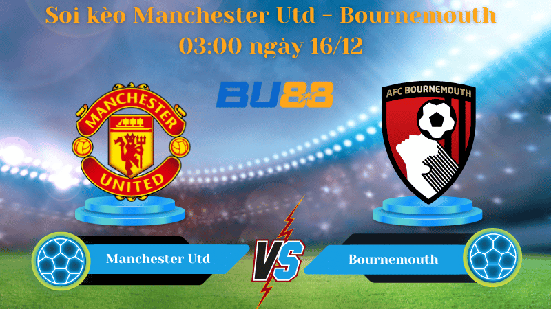 Nhận định bóng đá Trận đấu Manchester Utd- Bournemouth