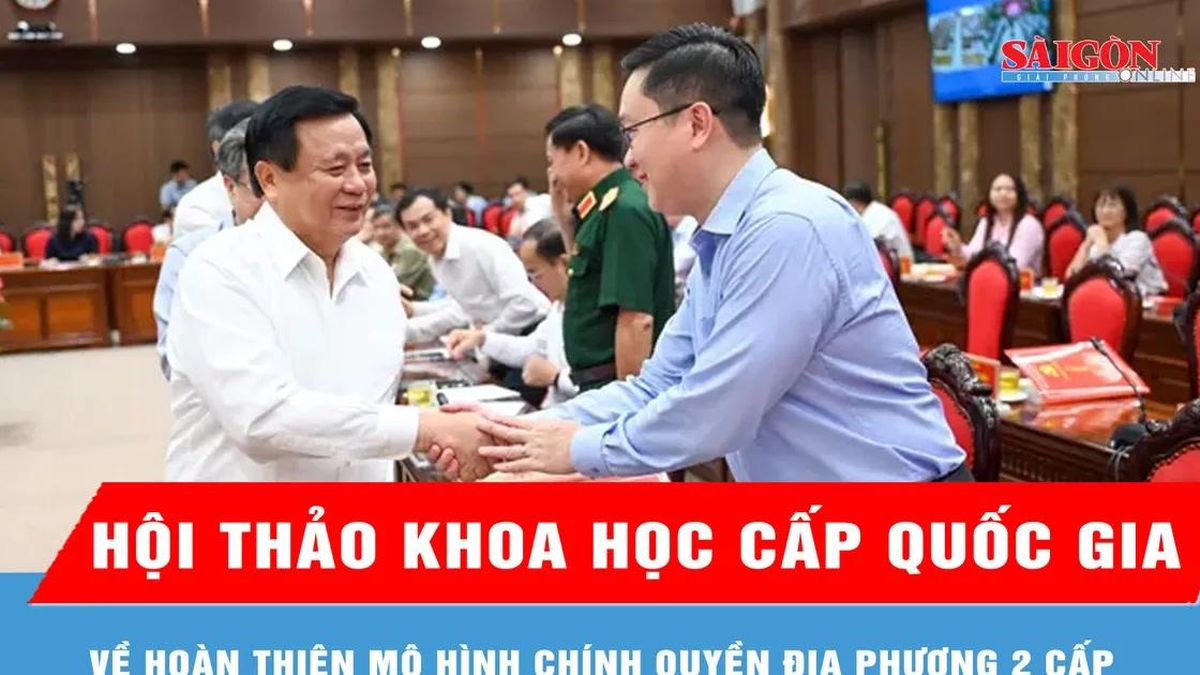 Hội thảo khoa học cấp quốc gia về hoàn thiện mô hình chính quyền địa phương 2 cấp - Báo Sài Gòn Giải Phóng