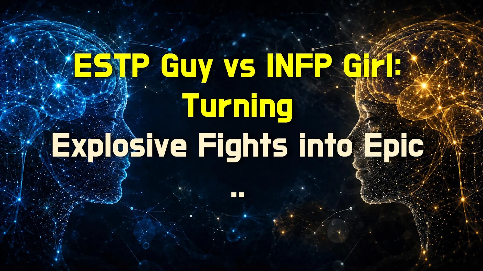 ESTP Guy vs INFP Girl: Turning Explosive Fights into Epic Makeups