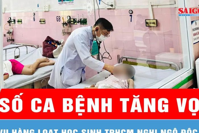 Vụ hàng loạt học sinh TPHCM nghi ngộ độc: Số ca bệnh tăng vọt - Báo Sài Gòn Giải Phóng