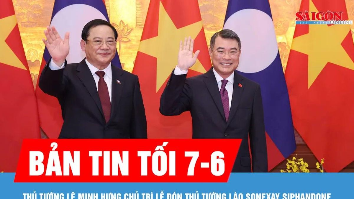 Bản tin tối 7-6: Thủ tướng Lê Minh Hưng chủ trì lễ đón Thủ tướng Lào Sonexay Siphandone - Báo Sài Gòn Giải Phóng
