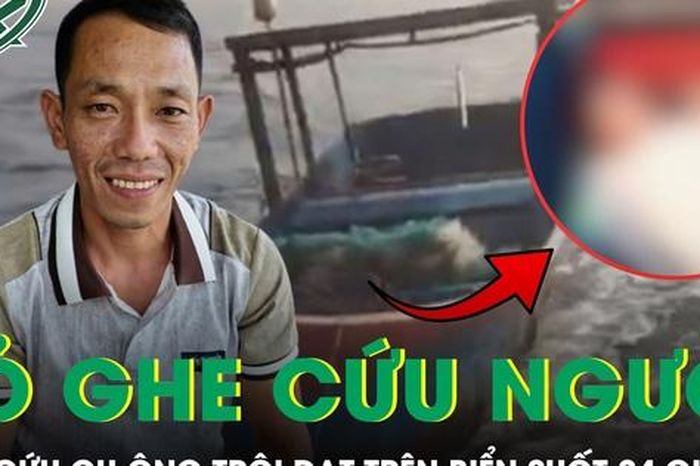 Xúc động chuyện người đàn ông bỏ ghe cứu cụ ông trôi dạt trên biển suốt 24 giờ - Báo Sức Khỏe &amp; Đời Sống