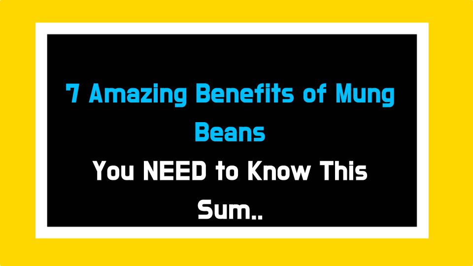 7 Amazing Benefits of Mung Beans You NEED to Know This Summer!
