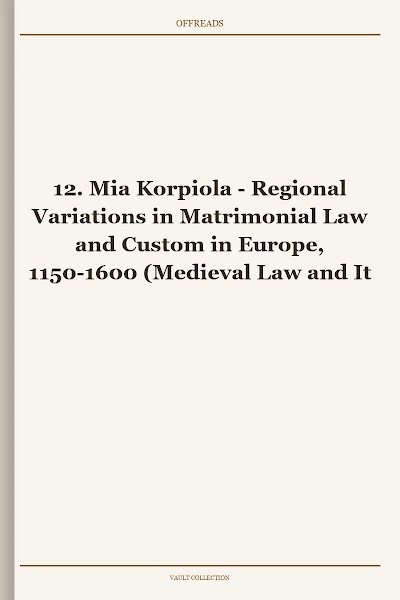 Regional Variations in Matrimonial Law and Custom in Europe, 1150-1600 (Medieval Law and Its Practice, Book 12)