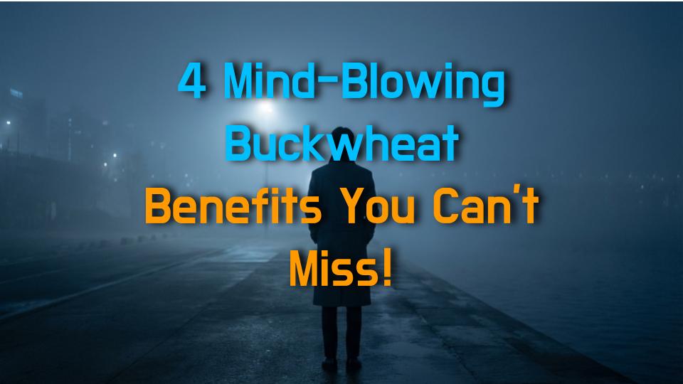 4 Mind-Blowing Buckwheat Benefits You Cant Miss!