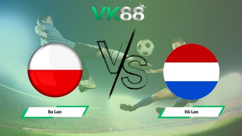 Nhận định soi kèo Ba Lan vs Hà Lan 02h45 ngày 15/11/2025