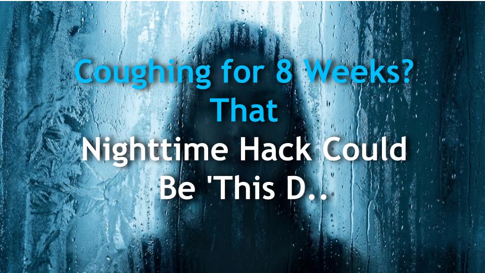 Coughing for 8 Weeks? That Nighttime Hack Could Be This Disease