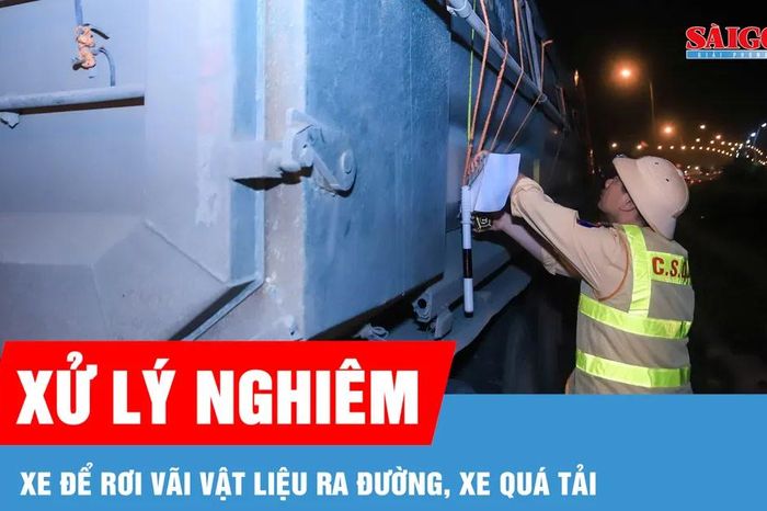 Hà Nội: Xử lý nghiêm xe để rơi vãi vật liệu ra đường, xe quá tải - Báo Sài Gòn Giải Phóng
