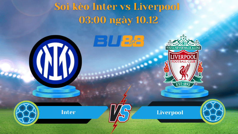 Nhận định bóng đá Trận đấu Inter  - Liverpool 