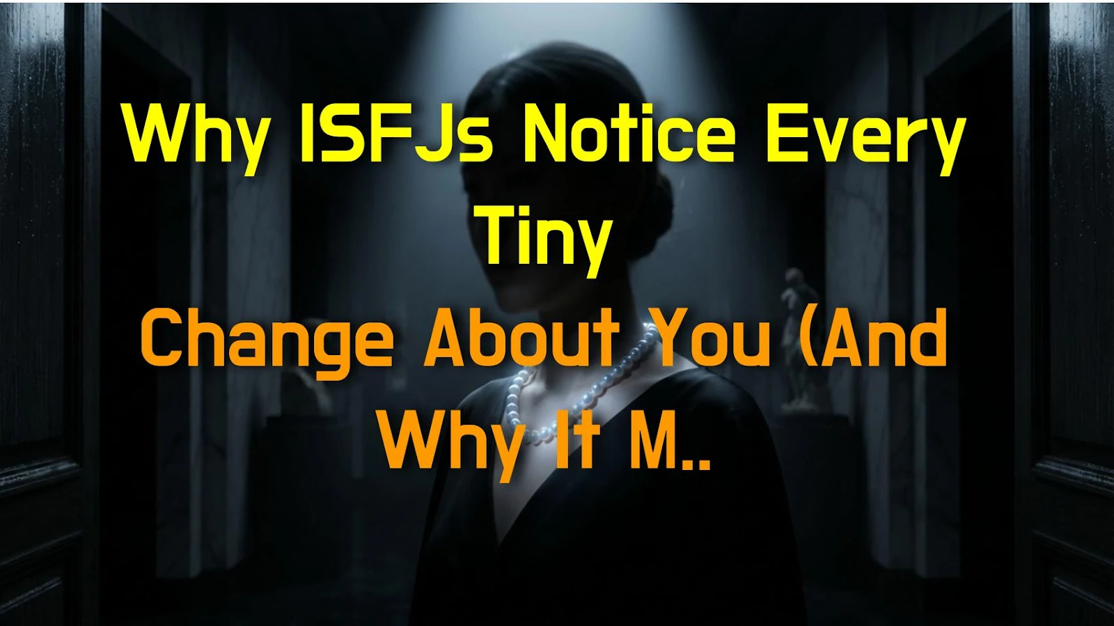 Why ISFJs Notice Every Tiny Change About You (And Why It Matters)