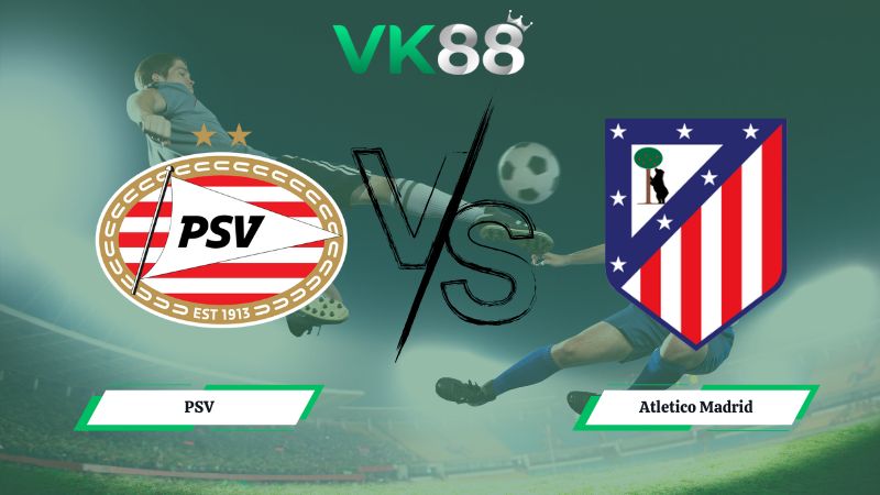 soi kèo PSV vs Atletico Madrid 03h00 ngày 10/12/2025