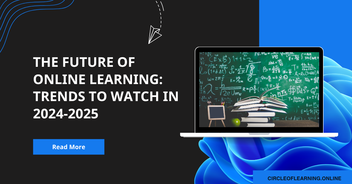 The Future of Online Learning: Trends to Watch in 2024-2025