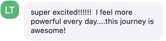 Participant chat message: super excited, I feel more powerful every day, this journey is awesome