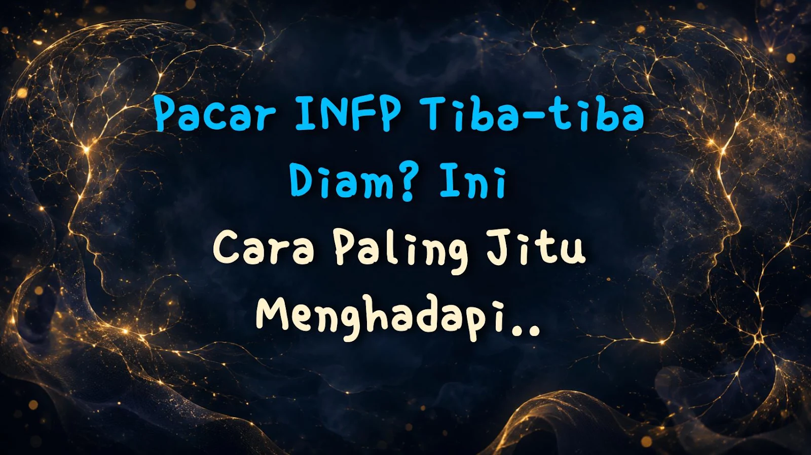Pacar INFP Tiba-tiba Diam? Ini Cara Paling Jitu Menghadapinya!