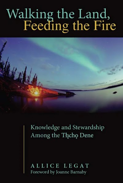 Walking the Land, Feeding the Fire- Knowledge and Stewardship Among the Tlicho Dene