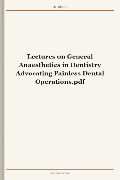 Lectures on General Anaesthetics in Dentistry Advocating Painless Dental Operations