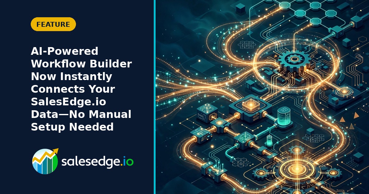 AI-Powered Workflow Builder Now Instantly Connects Your SalesEdge.io Data—No Manual Setup Needed
