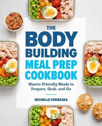 The Bodybuilding Meal Prep Cookbook-Macro-Friendly Meals to Prepare, Grab, and Go