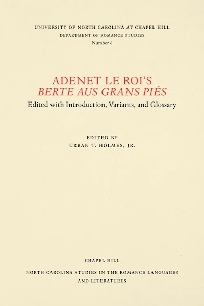 Adenet le Roi's Berte aus grans piés- Edited with Introduction, Variants, and Glossary 82038